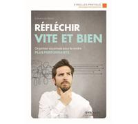 Réfléchir vite et bien – Organiser sa pensée pour la rendre plus performante – Groupe Eyrolles