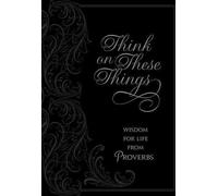 Réfléchissez à ces choses : La sagesse des Proverbes pour la vie