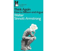 Réfléchissez encore : Comment raisonner et argumenter (Pelican Books)