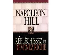 Réfléchissez et devenez riche Napoléon Hill (Auteur), Claude Charbonneau (Traduction)