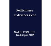 Réfléchissez et devenez riche: Think and Grow Rich French Edition