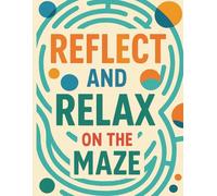 Reflect and relax on maze: Get lost and found your self in the maze