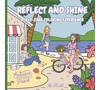 Reflect and Shine: A Self-Love Coloring Adventure for Women and Teen Girls - Mindfulness, Relaxation, and Empowering Scenes with Motivational Quotes for Stress Relief and Creative Expression