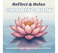 Reflect & Relax: A Coloring Book for Busy Adults: Refocus and be in touch with your inner calm as you color with a special message on each page