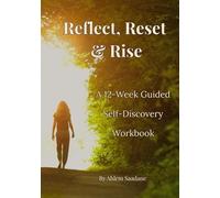 Reflect, Reset & Rise: A 12-W uided Journey to Reconnect, Realign, and Begin Anew