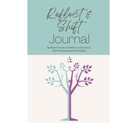Reflect & Shift: Journal - Guided Prompts to Reflect On Emotions, Shift Perspective & Find Peace: Reflect, Process, Heal & Dump The Old Perspectives That Are Not Serving You.