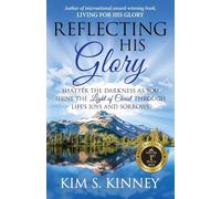 Reflecting His Glory: Shatter the Darkness as you Shine the Light of Christ through Life’s Joys and Sorrows