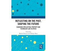 Reflecting on the Past, Shaping the Future: Examining Intellectual Property and Technology Law in Africa