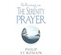 Reflecting on the Serenity Prayer Philip St. Romain (Auteur)