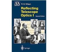 Reflecting Telescope Optics I, Astronomy and Astrophysics Library R. N. Wilson (Auteur)