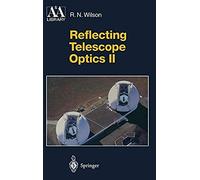 Reflecting Telescope Optics - Volume 2, Manufacture, Testing, Alignment, Modern Techniques