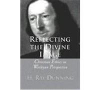 Reflecting the Divine Image: Christian Ethics in Wesleyan Perspective Dunning, H. R. (Auteur)