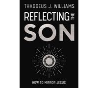 Reflecting the Son How to Mirror Jesus - Thaddeus J. Williams - Zondervan - ebook (ePub) - Livre