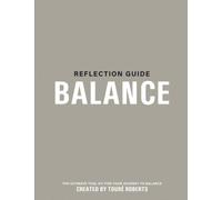 Reflection Guide For BALANCE: Position Yourself To Do All Things Well by Touré Roberts