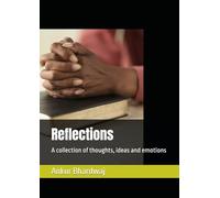 Reflections: A collection of thoughts, ideas and emotions
