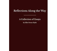 Reflections Along the Way: The Collected Essays of Ellis Orson Hyde