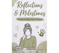 Reflections and Milestones: For Moms Who Need A Minute