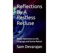 Reflections By A Restless Recluse: Ninety Aphorisms on Life, Language and Human Nature