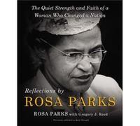 Reflections by Rosa Parks: The Quiet Strength and Faith of a Woman Who Changed a Nation