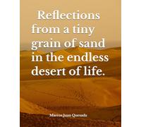 Reflections from a tiny grain of sand in the endless desert of life.