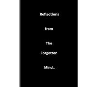 Reflections From the Forgotten Mind..: Unique Book Journal for Friends or Family