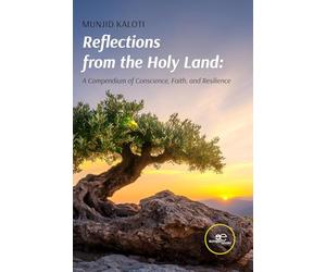 REFLECTIONS FROM THE HOLY LAND: A Compendium of Conscience, Faith, and Resilience