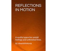 Reflections In Motion: A soulful space for untold feelings and unfinished lines.