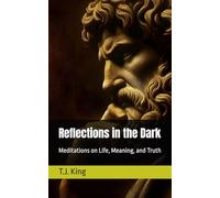 Reflections in the Dark: Meditations on Life, Meaning, and Truth