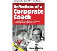 Reflections of a Corporate Coach Volume 1: A practical demonstration of the power of storytelling in corporate life ? (Corporate Coaching Masterclass) Winfield, Richard (Auteur)