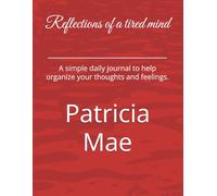 Reflections of a tired mind: A simple daily journal to help organize your thoughts and feelings.