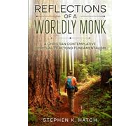 Reflections of a Worldly Monk: A Christian Contemplative Spirituality Beyond Fundamentalism