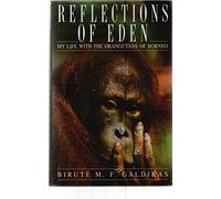 Reflections of Eden: My Life with the Orangutans of Borneo