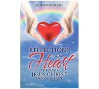 Reflections Of My Heart Through Jesus Christ, Our Only Hope