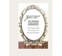 Reflections of Self Love: The Mirror Challenge Workbook