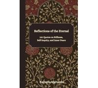 Reflections of the Eternal: 120 Reflective Quotes for Meditation, Mindfulness, Self-Inquiry, Inner Peace, Spiritual Growth, and Daily Inspiration.