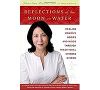 Reflections of the Moon on Water: Healing Women's Bodies and Minds through Traditional Chinese Wisdom