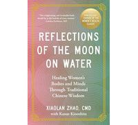 Reflections of the Moon on Water 20th Anniversary Edition: Healing Women's Bodies and Minds Through Traditional Chinese Wisdom