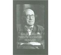 Reflections of TwentiethCentury Hungary A Hungarian Magnates View by Helen Dekornfeld