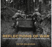 Reflections of War: Forgotten Photographic Archives of the Second World War