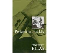 Reflections on a Life by Elias & Norbert Late of Universities of Leicester & Ghana & Frankfurt and Bielefeld Norbert Elias (Auteur)