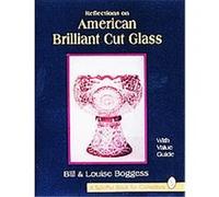 Reflections on American Brilliant Cut Glass Bill Boggess, Louise Boggess (Auteur)