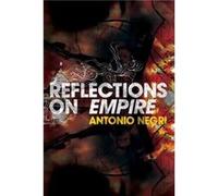 Reflections on Empire by Antonio University of Padua Negri Antonio Negri (Auteur)