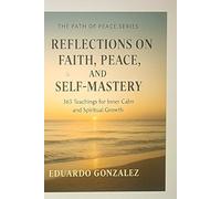 Reflections on Faith, Peace, and Self-Mastery - 365 Life Codes (Path of Peace Series): Sunrise Edition - A Daily Journey of Faith, Peace, and Inner Mastery