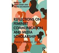 Reflections on Feminist Communication and Media Scholarship
