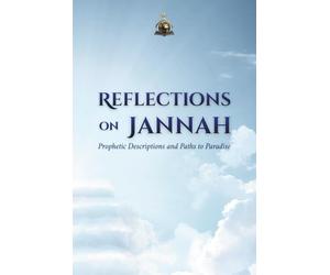 Reflections on Jannah: Prophetic Descriptions and Paths to Paradise