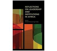 Reflections On Leadership And Institutions In Africa