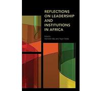 Reflections On Leadership And Institutions In Africa