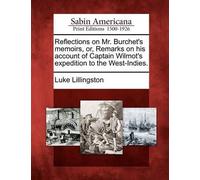 Reflections On Mr. Burchet's Memoirs, Or, Remarks On His Account Of Captain Wilmot's Expedition To The West-Indies.