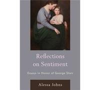 Reflections on Sentiment Edited by Alessa Johns , Contributions by Barbara Benedict , Contributions by James P Carson , Contributions by Alison Conway , Contributions by Amy J Pawl , Contributions by 