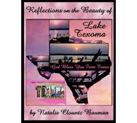 Reflections on The Beauty of LAKE TEXOMA: And The Surrounding Area